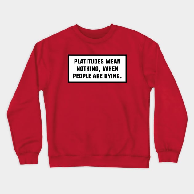 Platitudes Mean Nothing Crewneck Sweatshirt by Football from the Left